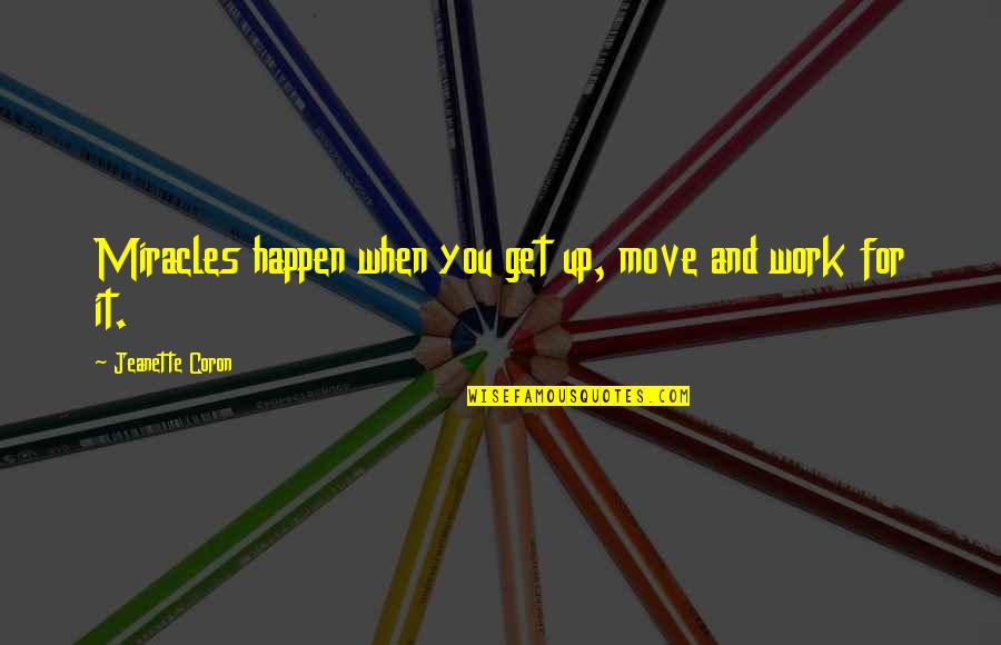 Correios De Angola Quotes By Jeanette Coron: Miracles happen when you get up, move and