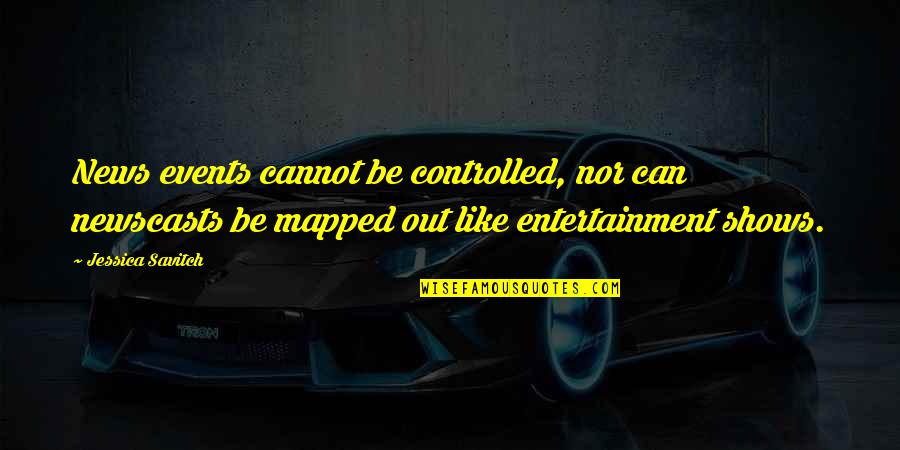 Correlate Synonym Quotes By Jessica Savitch: News events cannot be controlled, nor can newscasts Correlate Synonym Quotes By Jessica Savitch: News events cannot be controlled, nor can newscasts