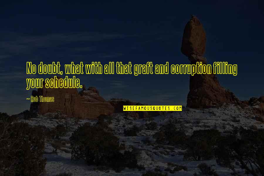 Correlate Synonym Quotes By Rob Thomas: No doubt, what with all that graft and