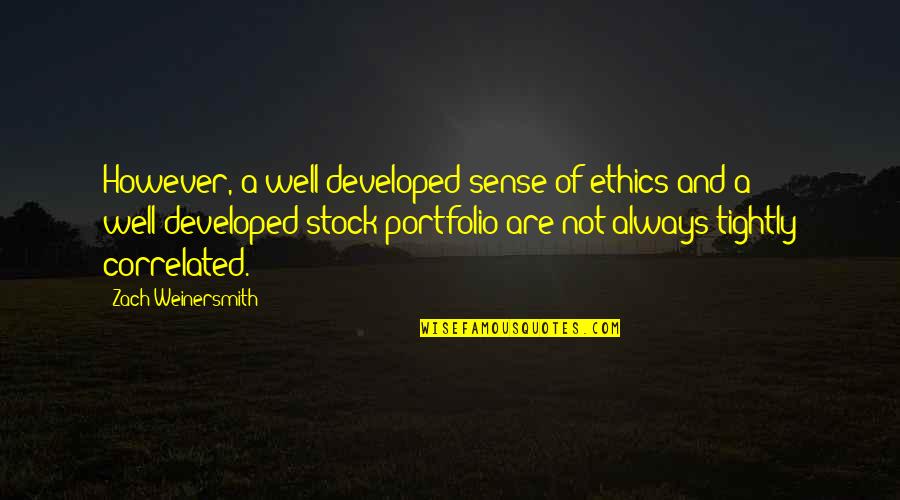 Correlated Quotes By Zach Weinersmith: However, a well-developed sense of ethics and a