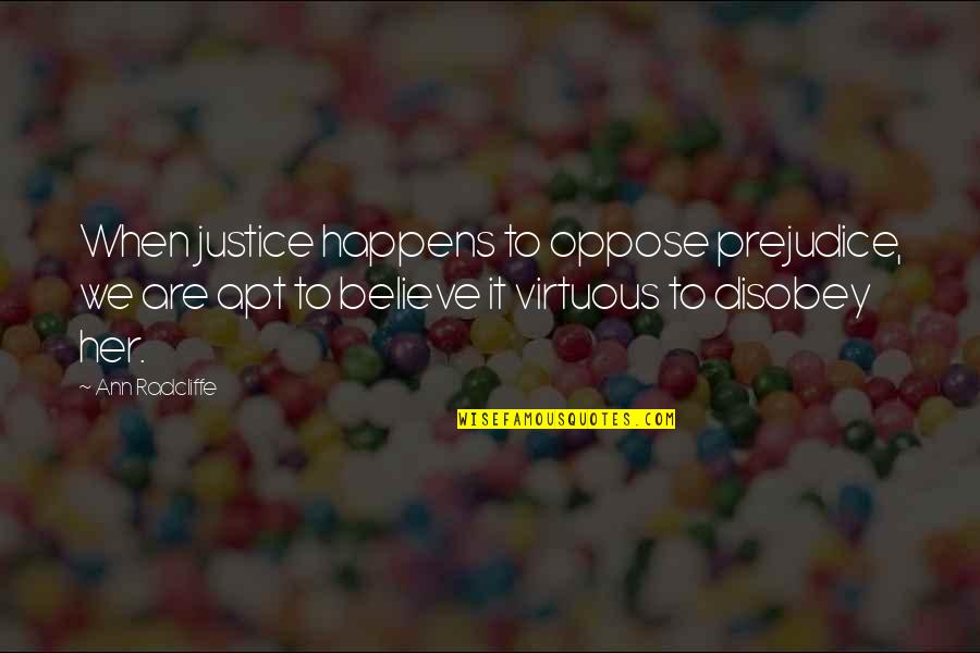 Correlated Solutions Quotes By Ann Radcliffe: When justice happens to oppose prejudice, we are