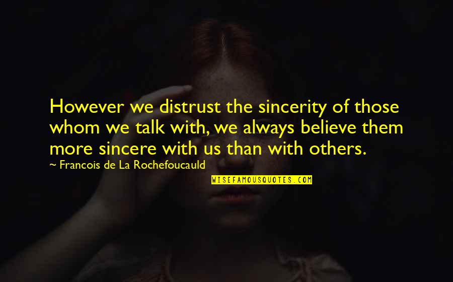 Correlatives Scriptural Readings Quotes By Francois De La Rochefoucauld: However we distrust the sincerity of those whom Correlatives Scriptural Readings Quotes By Francois De La Rochefoucauld: However we distrust the sincerity of those whom