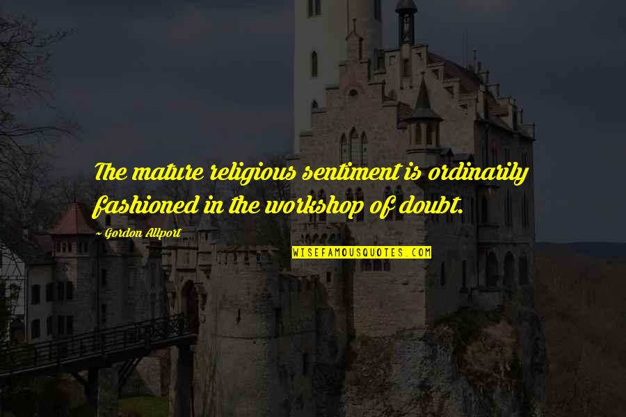 Correlazione Lineare Quotes By Gordon Allport: The mature religious sentiment is ordinarily fashioned in