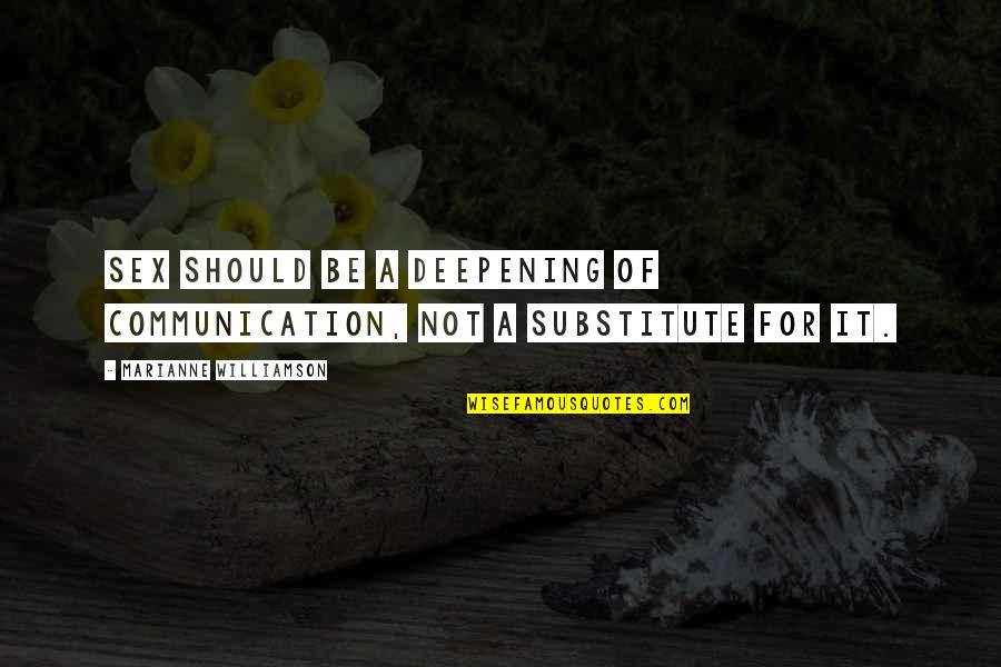 Correna Detro Quotes By Marianne Williamson: Sex should be a deepening of communication, not Correna Detro Quotes By Marianne Williamson: Sex should be a deepening of communication, not