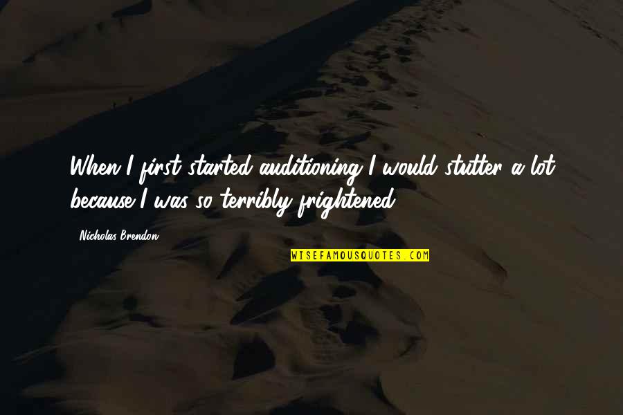 Correna Detro Quotes By Nicholas Brendon: When I first started auditioning I would stutter Correna Detro Quotes By Nicholas Brendon: When I first started auditioning I would stutter