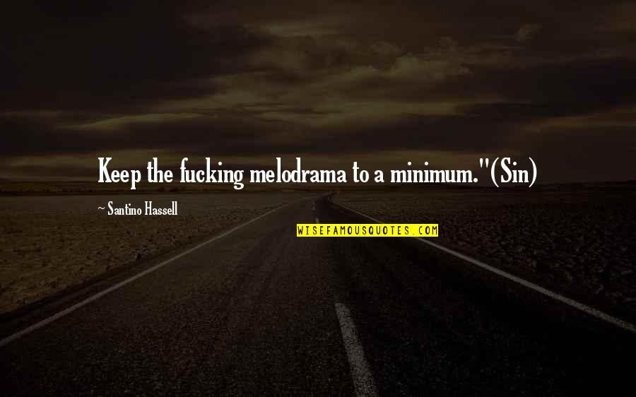 Correna Detro Quotes By Santino Hassell: Keep the fucking melodrama to a minimum."(Sin) Correna Detro Quotes By Santino Hassell: Keep the fucking melodrama to a minimum."(Sin)