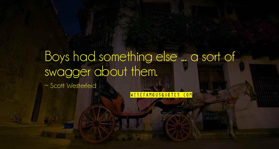Correna Detro Quotes By Scott Westerfeld: Boys had something else ... a sort of Correna Detro Quotes By Scott Westerfeld: Boys had something else ... a sort of
