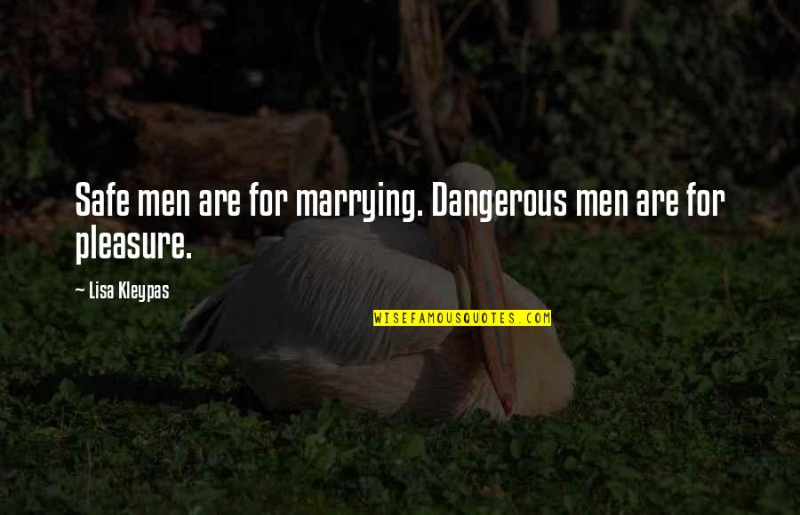 Correns Artist Quotes By Lisa Kleypas: Safe men are for marrying. Dangerous men are