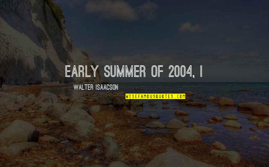 Correns Artist Quotes By Walter Isaacson: early summer of 2004, I