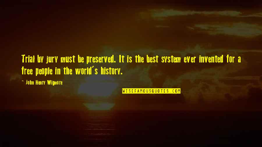 Correns Miraval Quotes By John Henry Wigmore: Trial by jury must be preserved. It is