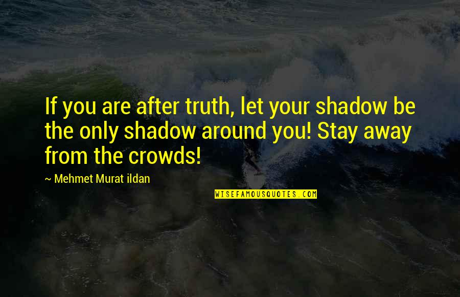 Correns Miraval Quotes By Mehmet Murat Ildan: If you are after truth, let your shadow
