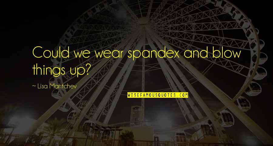 Corrensite Quotes By Lisa Mantchev: Could we wear spandex and blow things up? Corrensite Quotes By Lisa Mantchev: Could we wear spandex and blow things up?
