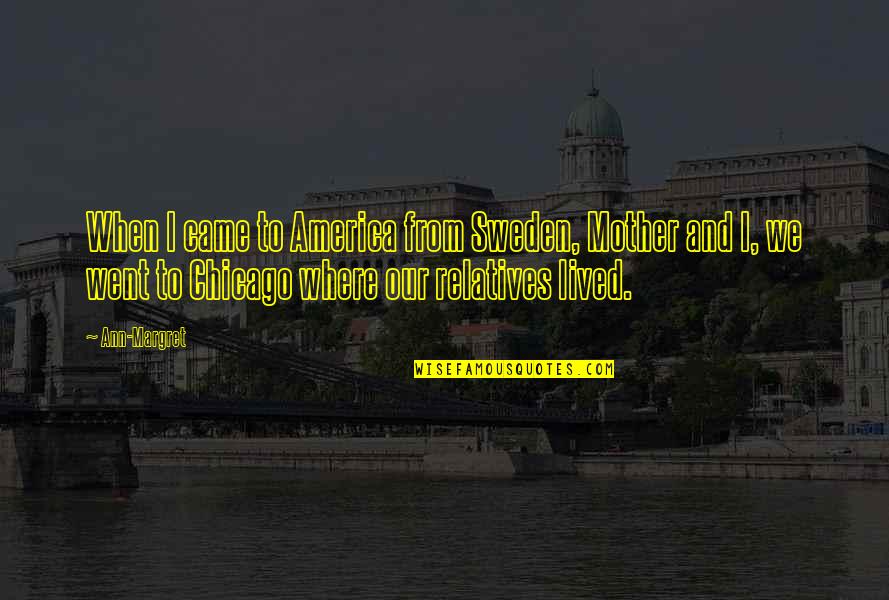 Corrente Continua Quotes By Ann-Margret: When I came to America from Sweden, Mother