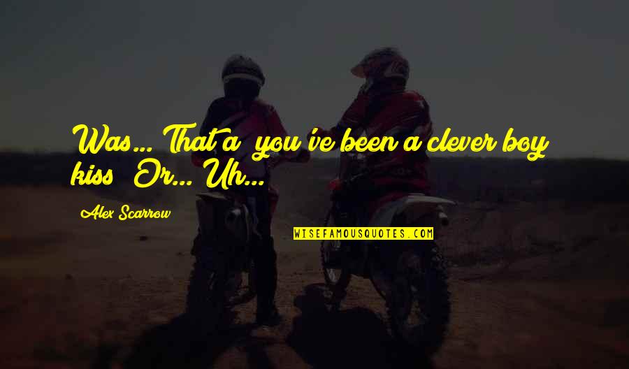 Corrente Do Bem Quotes By Alex Scarrow: Was... That a "you've been a clever boy"