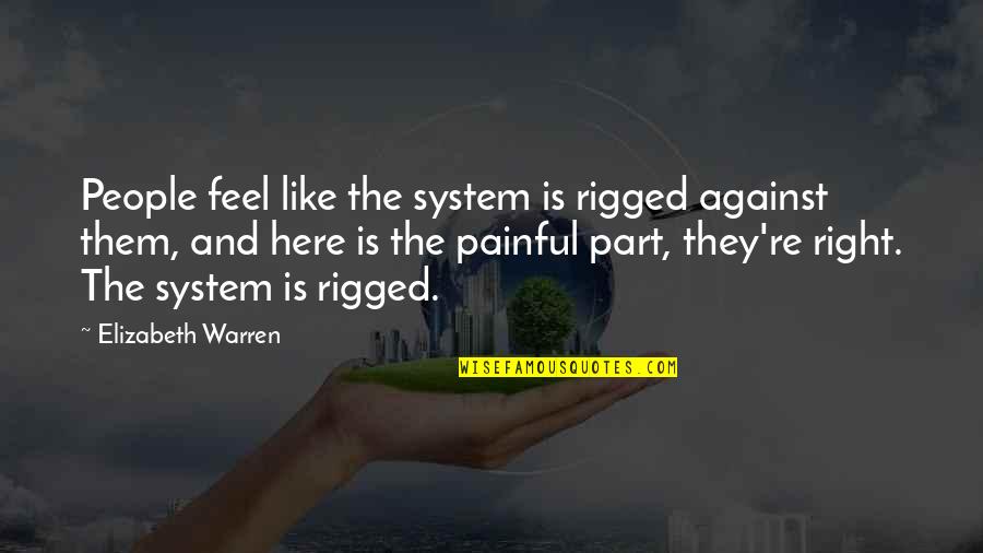 Correntes Oceanicas Quotes By Elizabeth Warren: People feel like the system is rigged against