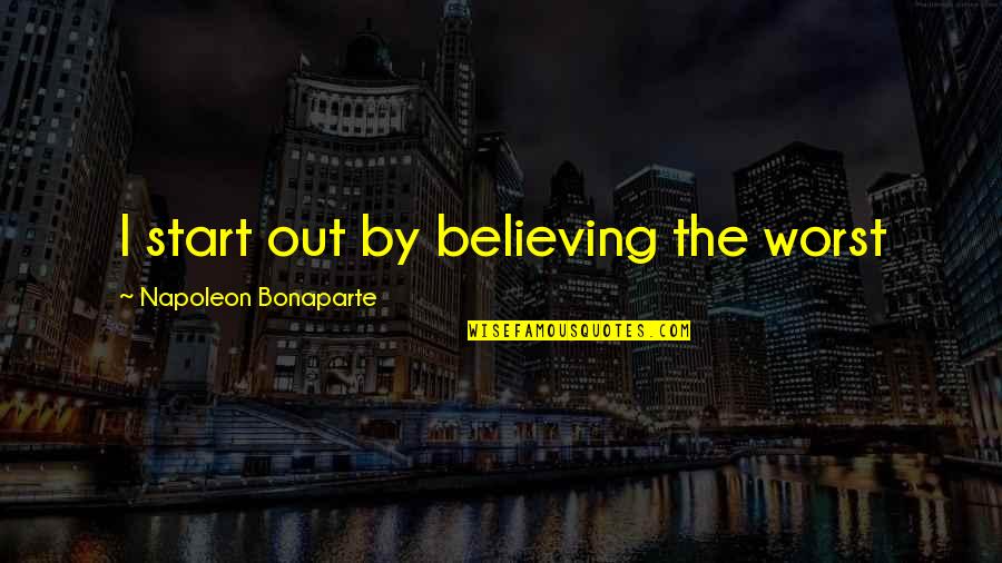 Correnti Cigars Quotes By Napoleon Bonaparte: I start out by believing the worst Correnti Cigars Quotes By Napoleon Bonaparte: I start out by believing the worst