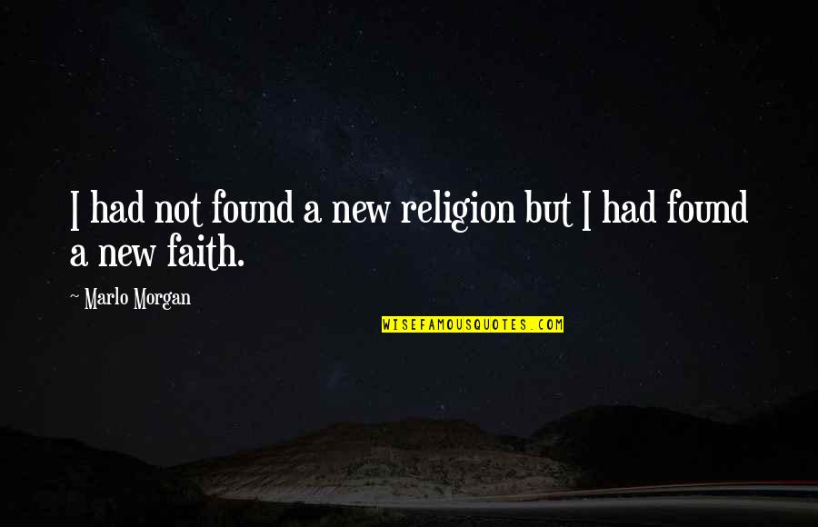 Correo Quotes By Marlo Morgan: I had not found a new religion but