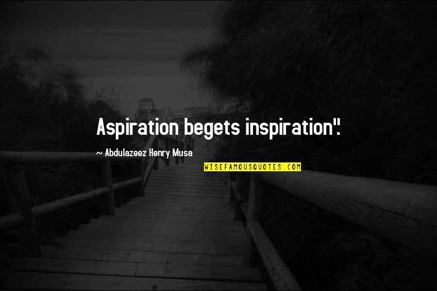 Correr Ou Morrer Quotes By Abdulazeez Henry Musa: Aspiration begets inspiration".