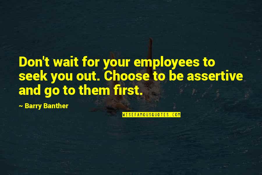 Correr Ou Morrer Quotes By Barry Banther: Don't wait for your employees to seek you