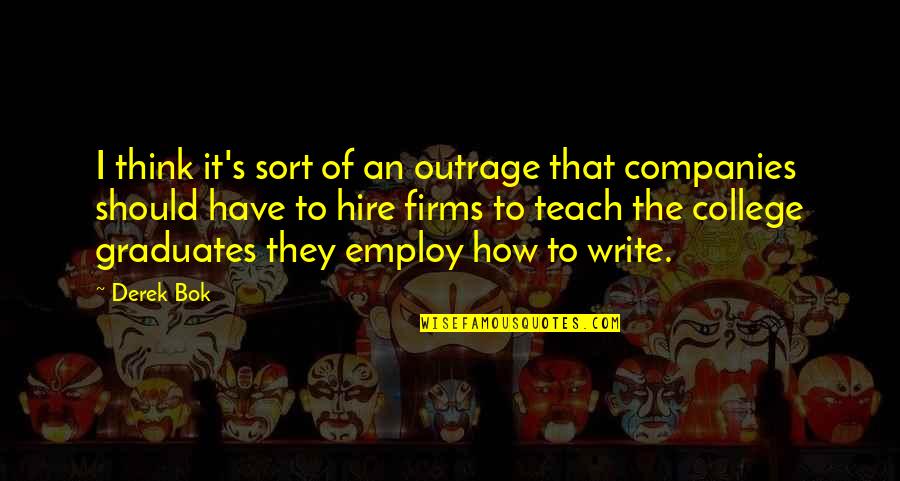 Correr Ou Morrer Quotes By Derek Bok: I think it's sort of an outrage that Correr Ou Morrer Quotes By Derek Bok: I think it's sort of an outrage that