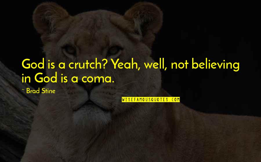 Correr Spanish Quotes By Brad Stine: God is a crutch? Yeah, well, not believing