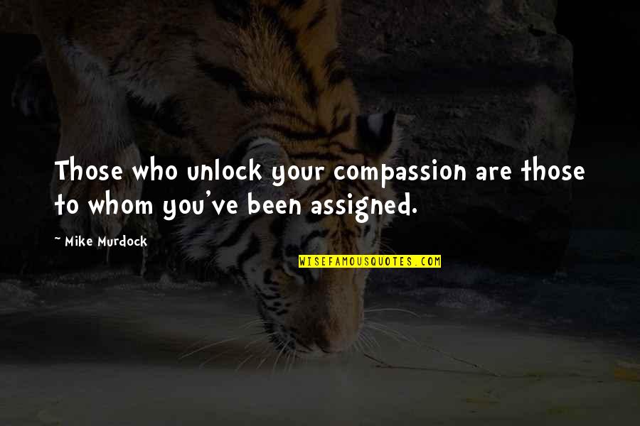 Correrse Dentro Quotes By Mike Murdock: Those who unlock your compassion are those to