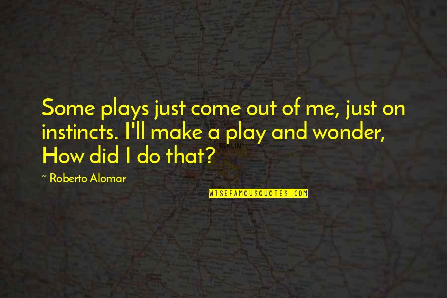 Correrse Dentro Quotes By Roberto Alomar: Some plays just come out of me, just