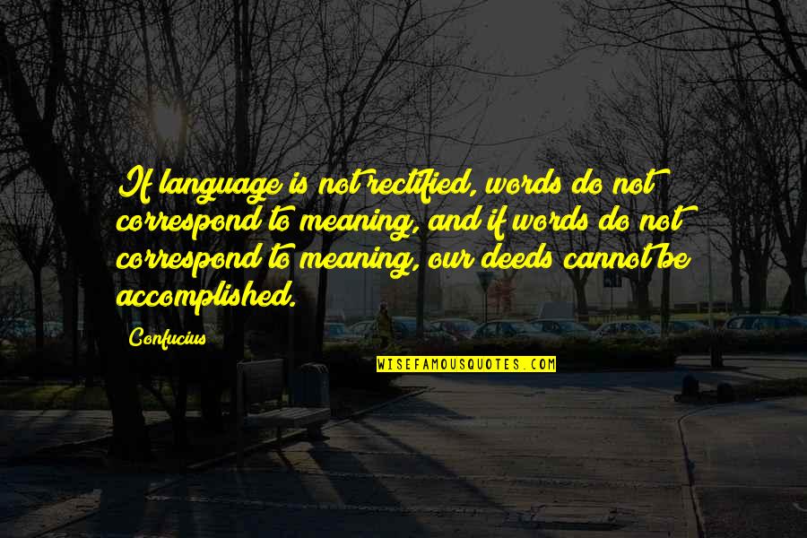 Correspond Quotes By Confucius: If language is not rectified, words do not Correspond Quotes By Confucius: If language is not rectified, words do not