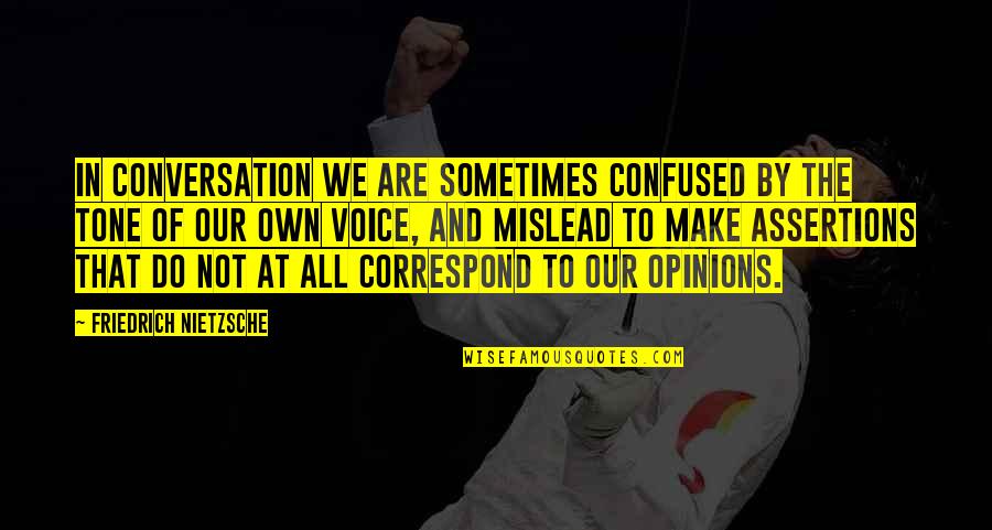 Correspond Quotes By Friedrich Nietzsche: In conversation we are sometimes confused by the Correspond Quotes By Friedrich Nietzsche: In conversation we are sometimes confused by the