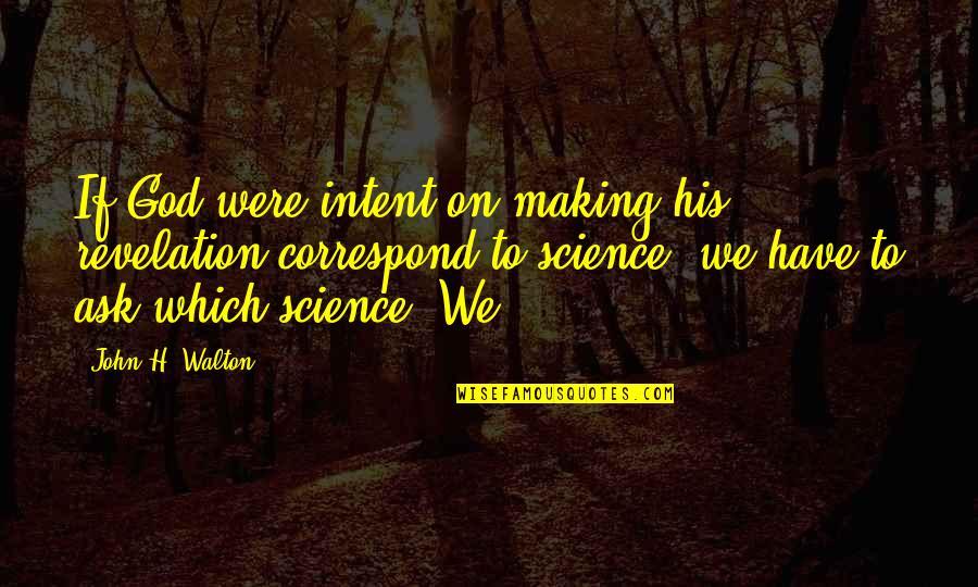 Correspond Quotes By John H. Walton: If God were intent on making his revelation Correspond Quotes By John H. Walton: If God were intent on making his revelation
