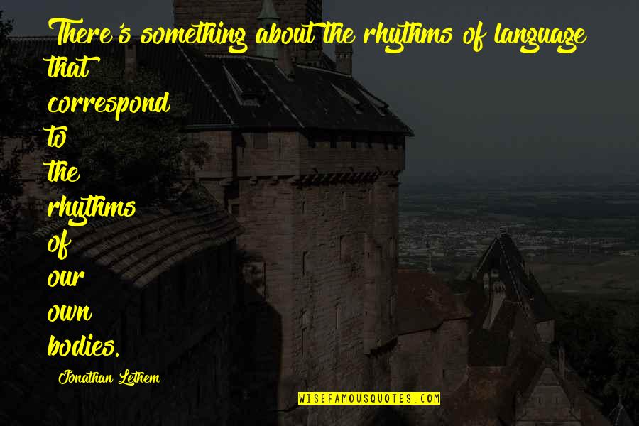 Correspond Quotes By Jonathan Lethem: There's something about the rhythms of language that Correspond Quotes By Jonathan Lethem: There's something about the rhythms of language that