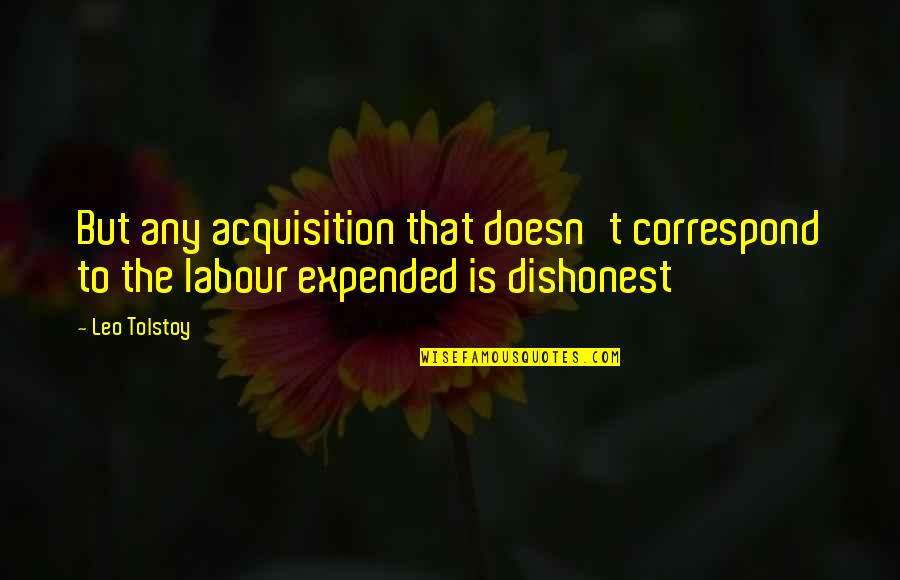 Correspond Quotes By Leo Tolstoy: But any acquisition that doesn't correspond to the