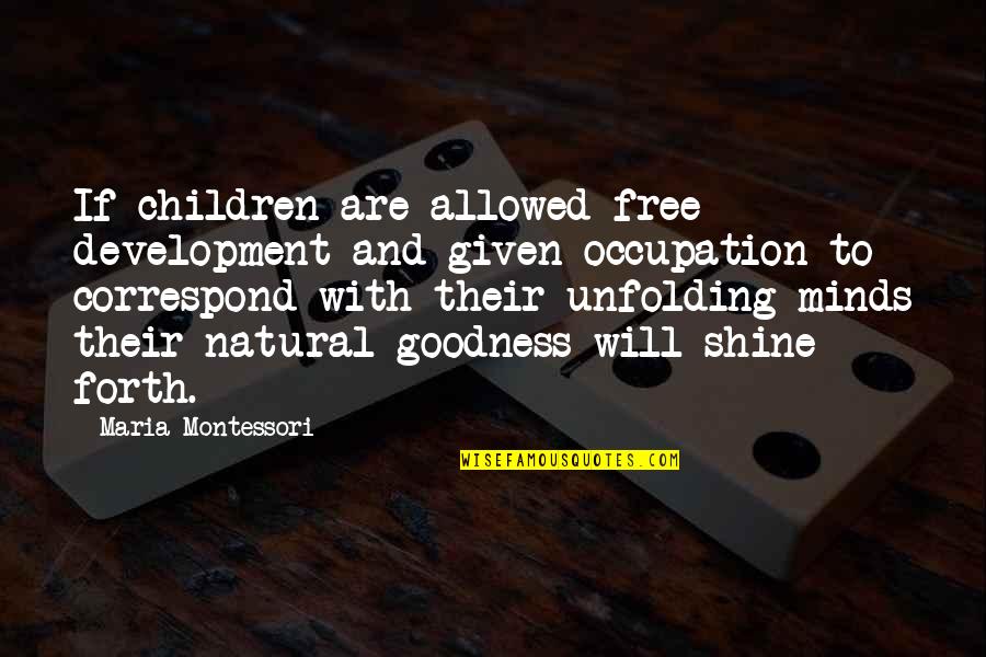 Correspond Quotes By Maria Montessori: If children are allowed free development and given Correspond Quotes By Maria Montessori: If children are allowed free development and given