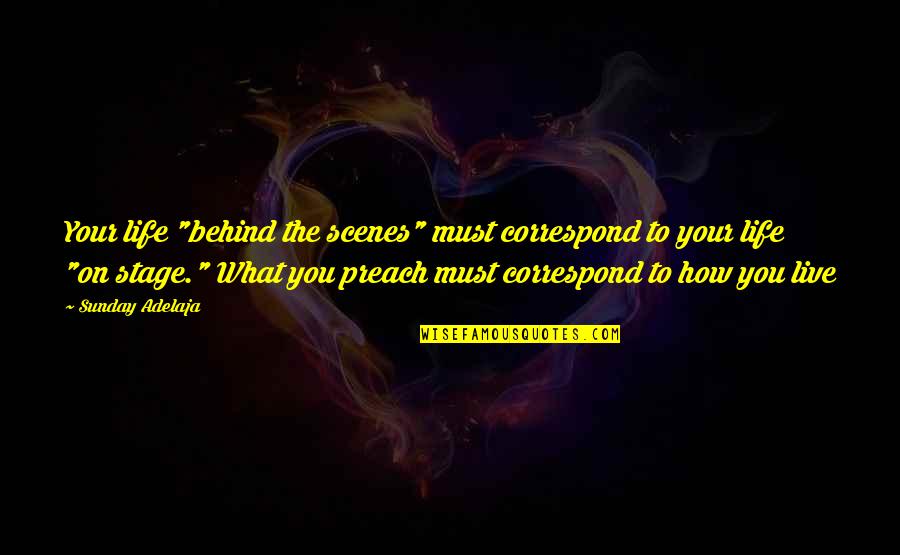 Correspond Quotes By Sunday Adelaja: Your life "behind the scenes" must correspond to Correspond Quotes By Sunday Adelaja: Your life "behind the scenes" must correspond to