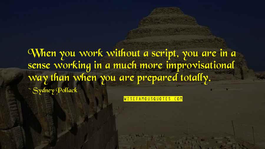 Correspondances Baudelaire Quotes By Sydney Pollack: When you work without a script, you are Correspondances Baudelaire Quotes By Sydney Pollack: When you work without a script, you are