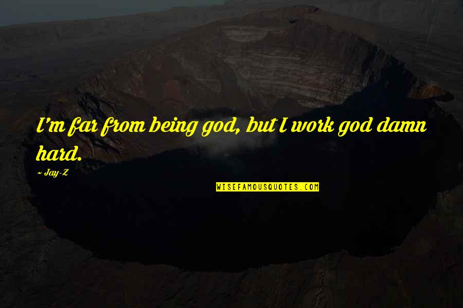 Correspondances Quotes By Jay-Z: I'm far from being god, but I work