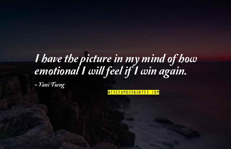 Correspondances Quotes By Yani Tseng: I have the picture in my mind of