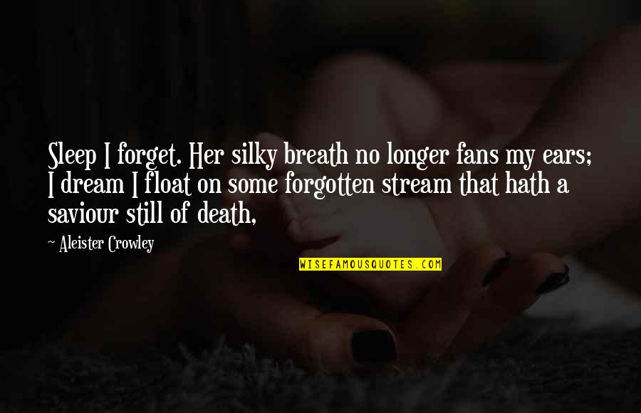 Corresponded Quotes By Aleister Crowley: Sleep I forget. Her silky breath no longer