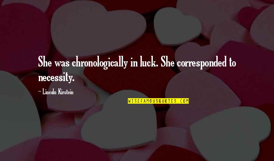 Corresponded Quotes By Lincoln Kirstein: She was chronologically in luck. She corresponded to