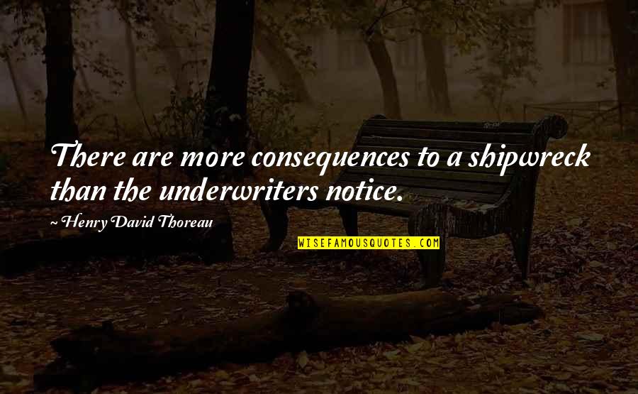 Corresponded Synonyms Quotes By Henry David Thoreau: There are more consequences to a shipwreck than