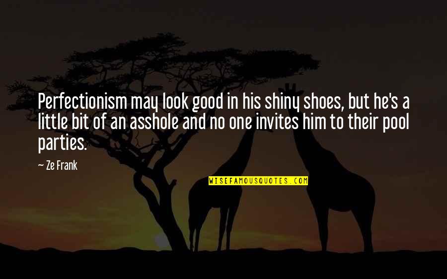Corresponded Synonyms Quotes By Ze Frank: Perfectionism may look good in his shiny shoes,