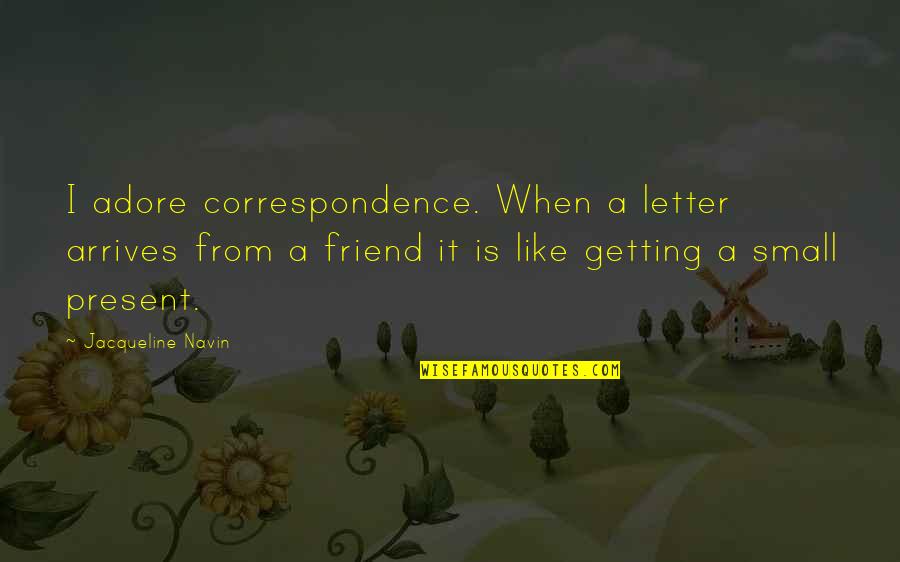 Correspondence Quotes By Jacqueline Navin: I adore correspondence. When a letter arrives from