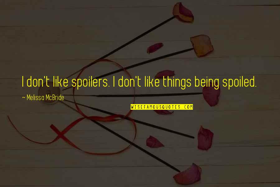 Correspondences Baudelaire Quotes By Melissa McBride: I don't like spoilers. I don't like things Correspondences Baudelaire Quotes By Melissa McBride: I don't like spoilers. I don't like things