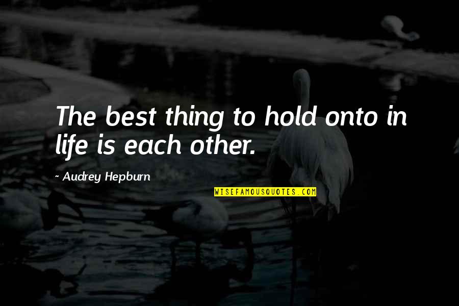 Correspondencia Comercial Quotes By Audrey Hepburn: The best thing to hold onto in life Correspondencia Comercial Quotes By Audrey Hepburn: The best thing to hold onto in life