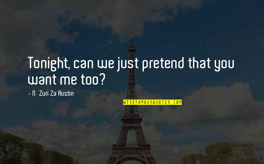 Correspondencia Comercial Quotes By N'Zuri Za Austin: Tonight, can we just pretend that you want Correspondencia Comercial Quotes By N'Zuri Za Austin: Tonight, can we just pretend that you want
