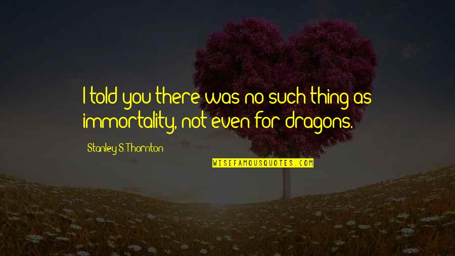 Correspondencia Comercial Quotes By Stanley S. Thornton: I told you there was no such thing Correspondencia Comercial Quotes By Stanley S. Thornton: I told you there was no such thing