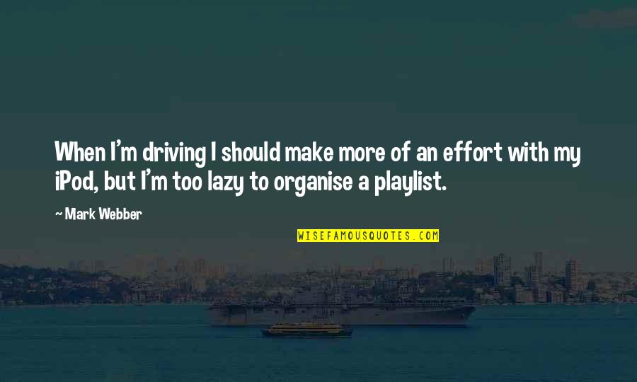 Correspondencias Emocionales Quotes By Mark Webber: When I'm driving I should make more of