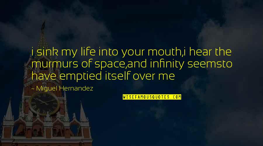 Correspondencias Emocionales Quotes By Miguel Hernandez: i sink my life into your mouth,i hear