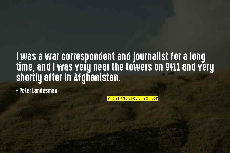 Correspondent Quotes By Peter Landesman: I was a war correspondent and journalist for Correspondent Quotes By Peter Landesman: I was a war correspondent and journalist for
