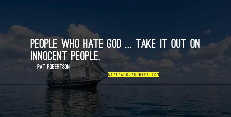 Correspondents Dinner 2014 Quotes By Pat Robertson: People who hate God ... take it out